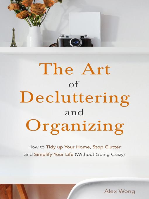 Title details for The Art of Decluttering and  Organizing by Alex Wong - Wait list